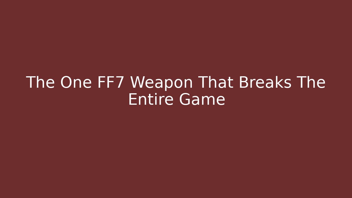The One FF7 Weapon That Breaks The Entire Game