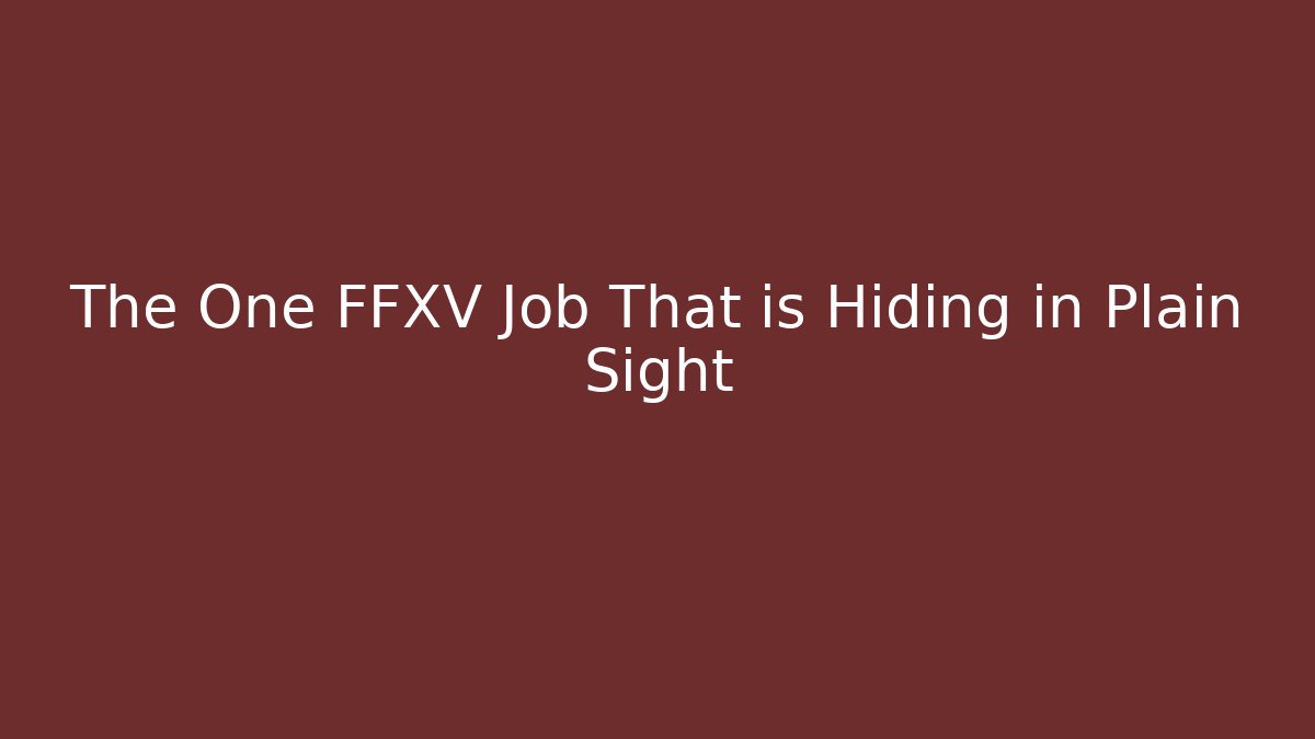 The One FFXV Job That is Hiding in Plain Sight