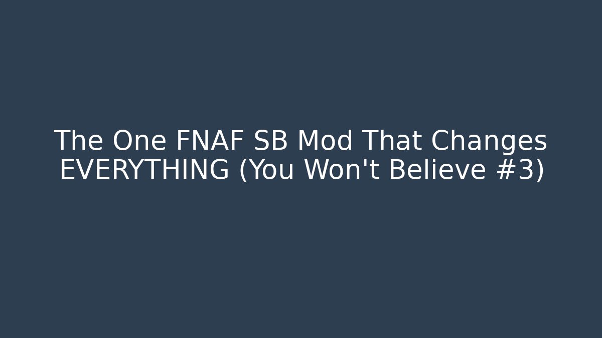 The One FNAF SB Mod That Changes EVERYTHING (You Won’t Believe #3)