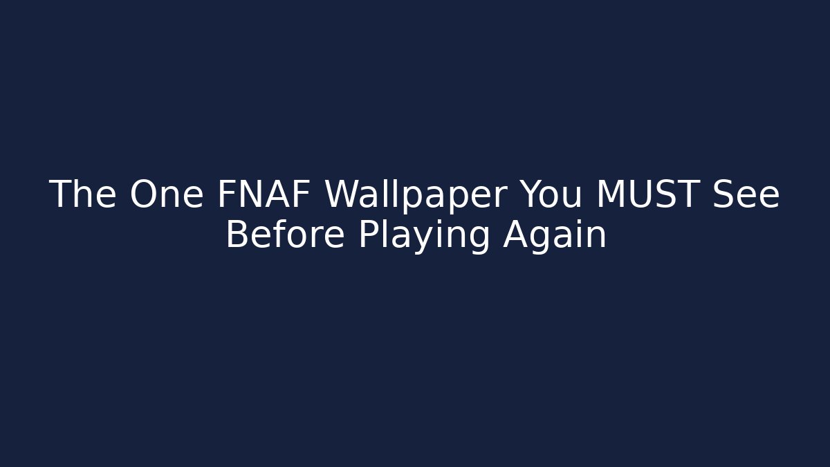 The One FNAF Wallpaper You MUST See Before Playing Again - Create More Assets