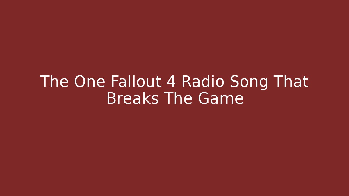 The One Fallout 4 Radio Song That Breaks The Game