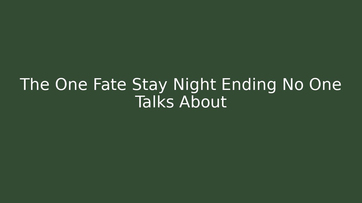 The One Fate Stay Night Ending No One Talks About