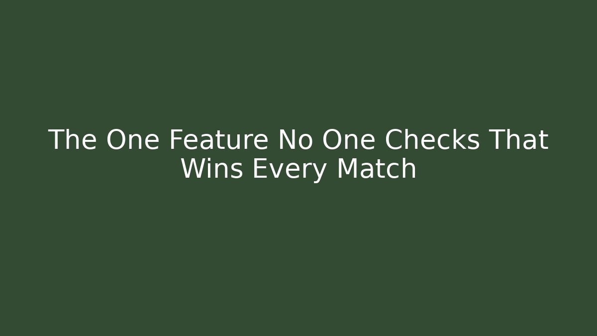 The One Feature No One Checks That Wins Every Match