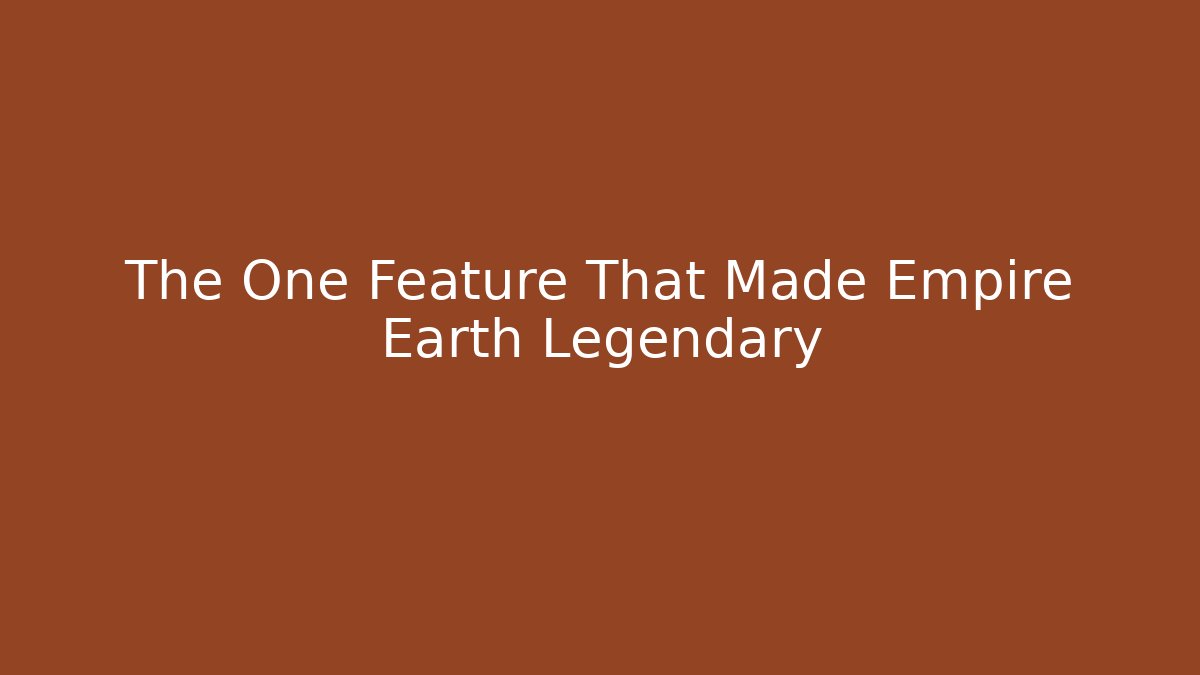 The One Feature That Made Empire Earth Legendary
