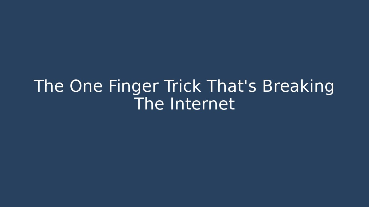 The One Finger Trick That's Breaking The Internet