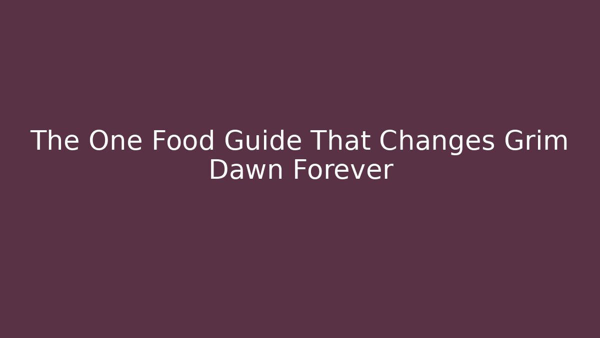 The One Food Guide That Changes Grim Dawn Forever - Create More Assets