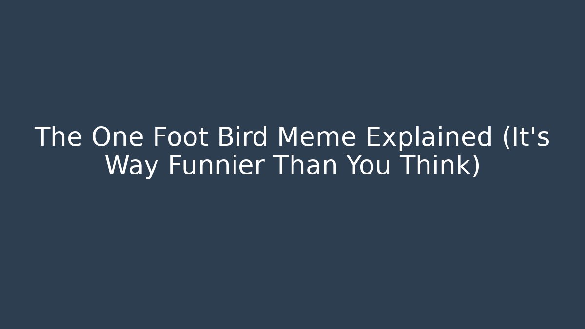 The One Foot Bird Meme Explained (It's Way Funnier Than You Think) - Create More Assets