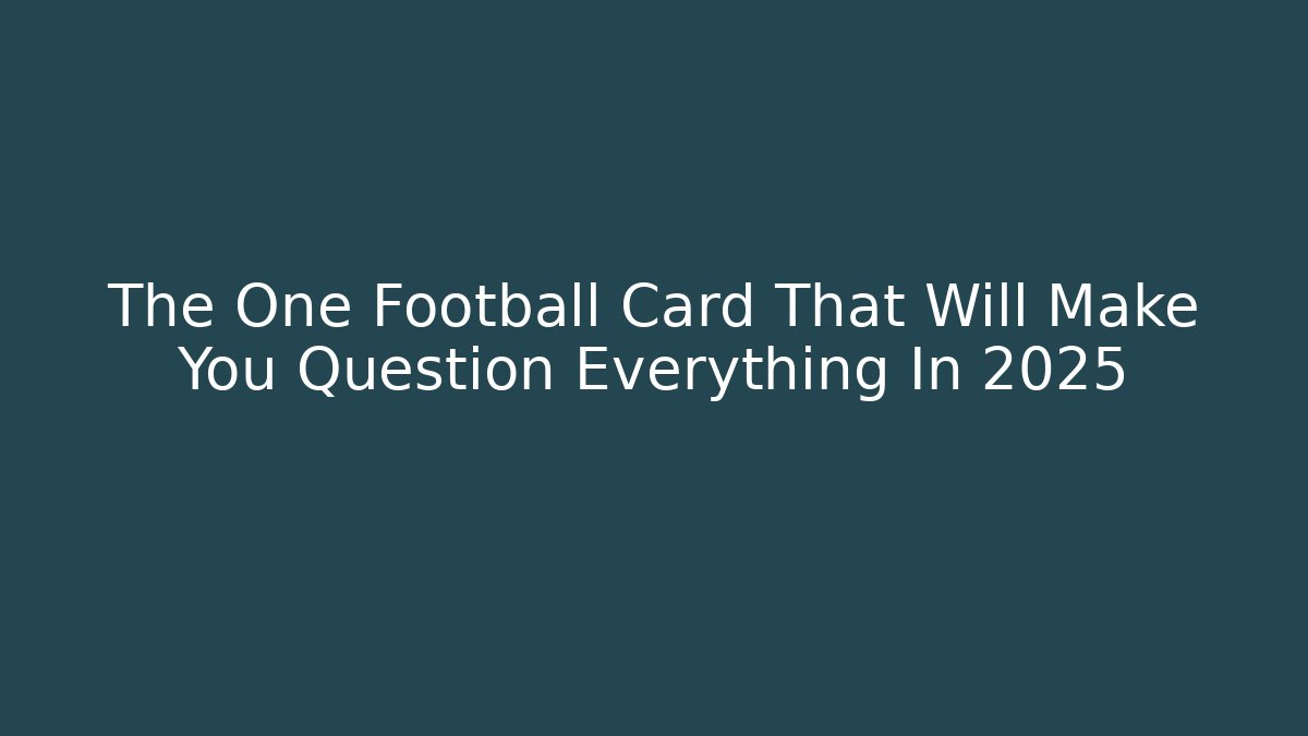 The One Football Card That Will Make You Question Everything In 2025