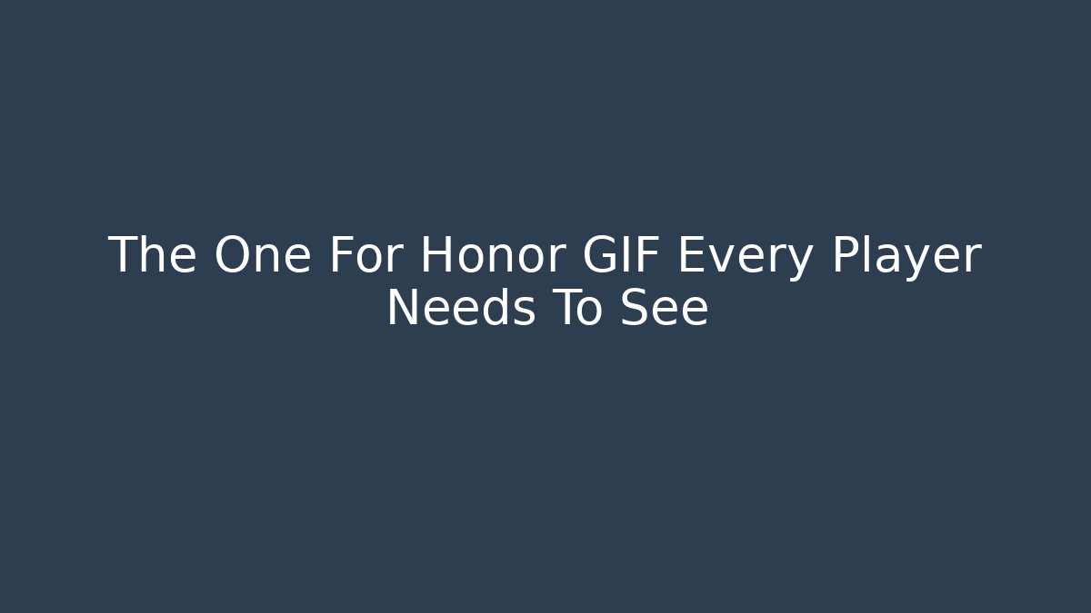 The One For Honor GIF Every Player Needs To See