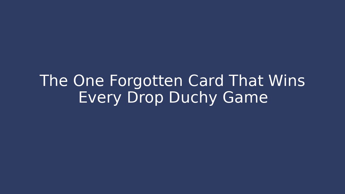 The One Forgotten Card That Wins Every Drop Duchy Game