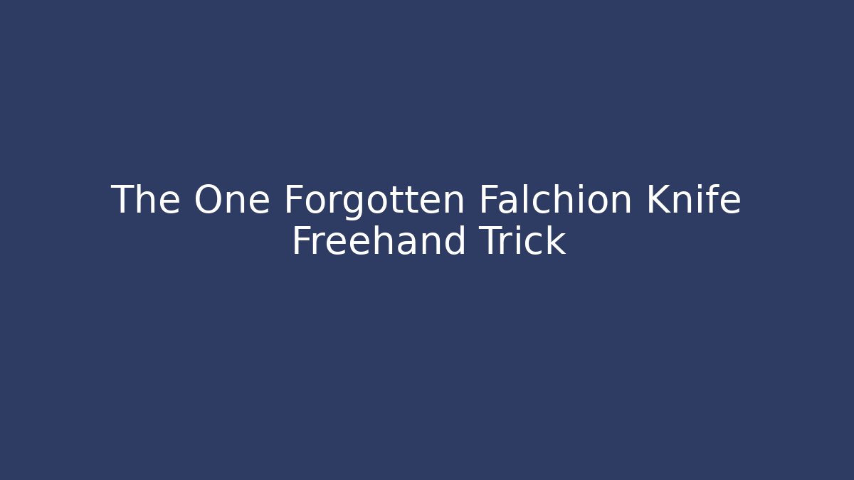 The One Forgotten Falchion Knife Freehand Trick - Create More Assets