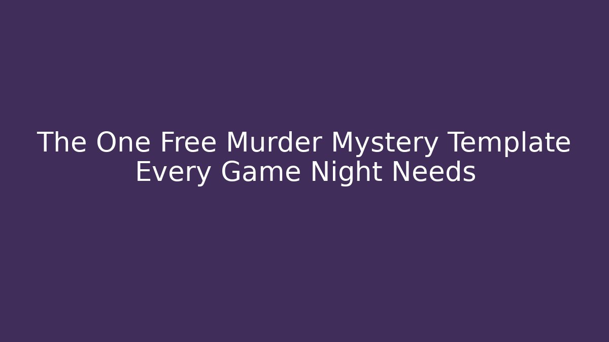 The One Free Murder Mystery Template Every Game Night Needs