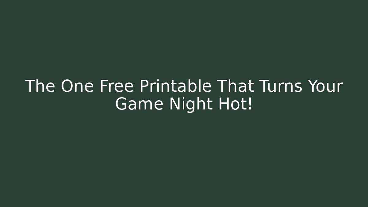 The One Free Printable That Turns Your Game Night Hot!