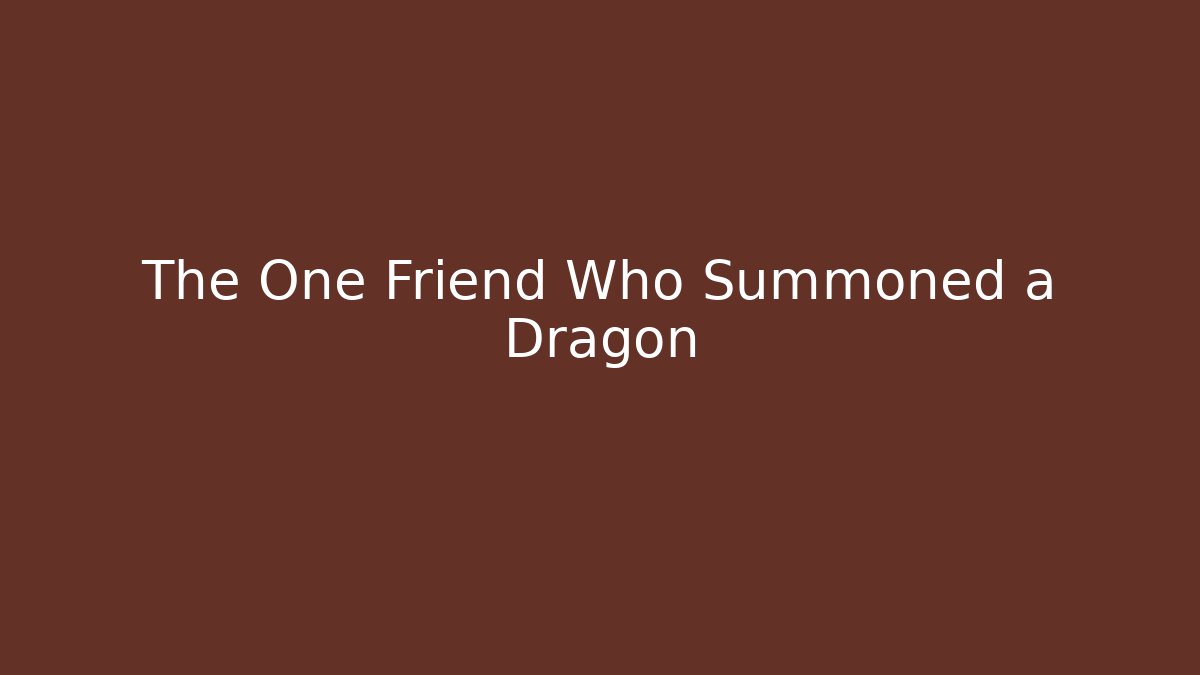 The One Friend Who Summoned a Dragon