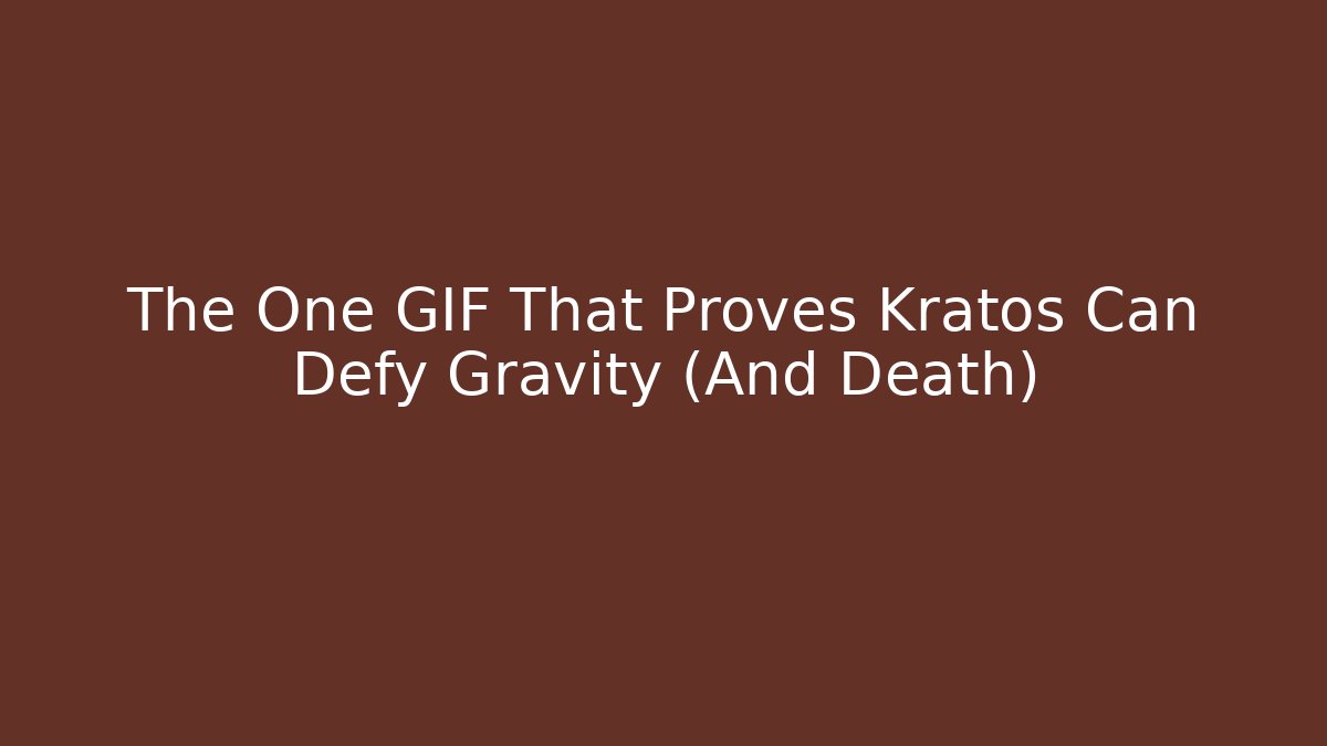 The One GIF That Proves Kratos Can Defy Gravity (And Death)