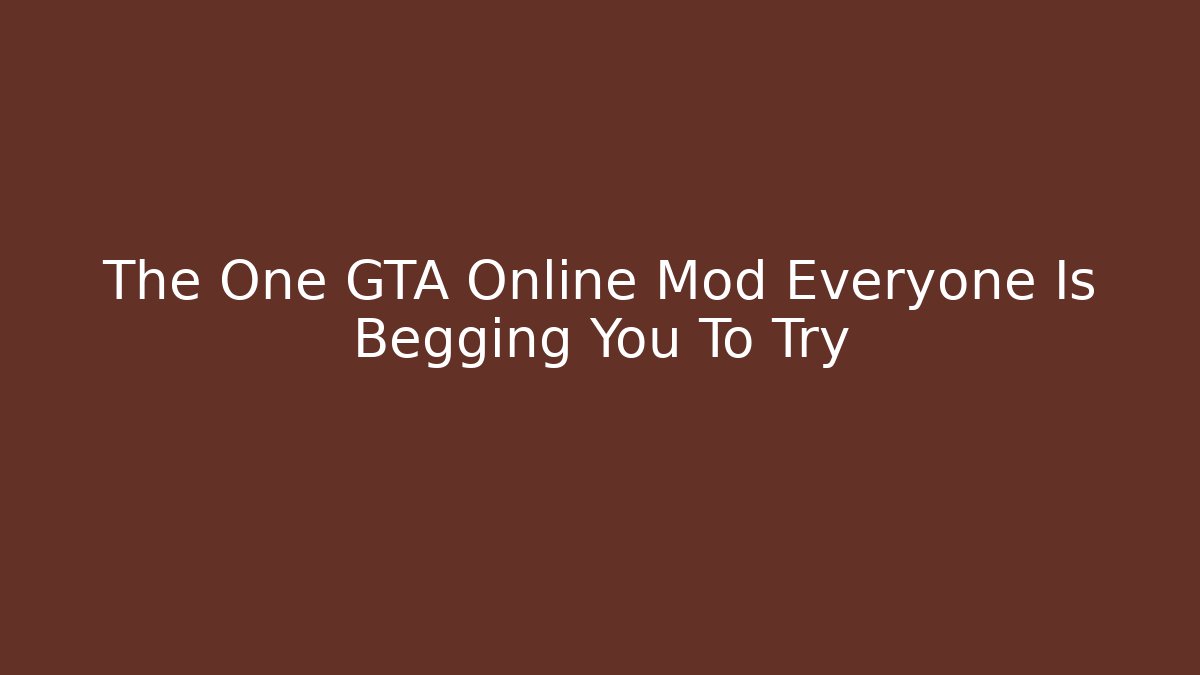 The One GTA Online Mod Everyone Is Begging You To Try
