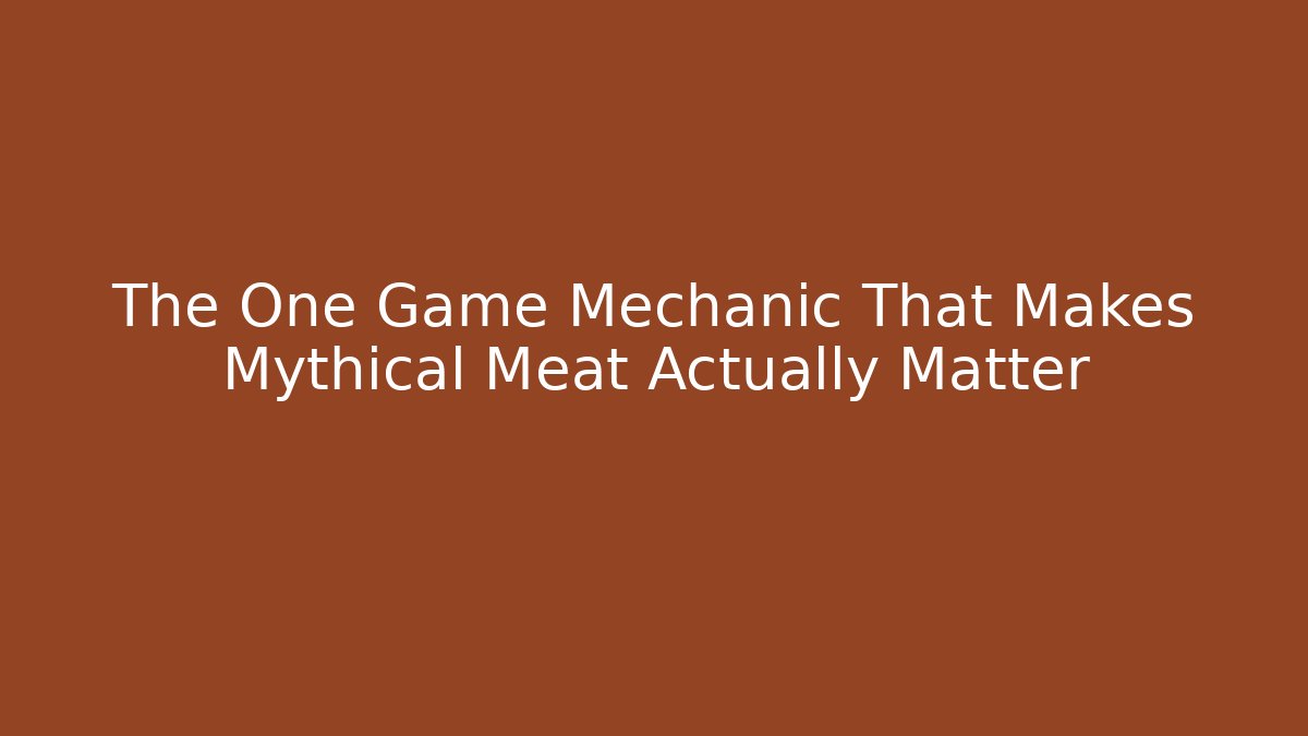 The One Game Mechanic That Makes Mythical Meat Actually Matter