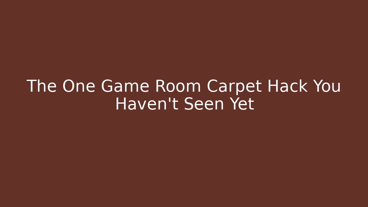 The One Game Room Carpet Hack You Haven’t Seen Yet