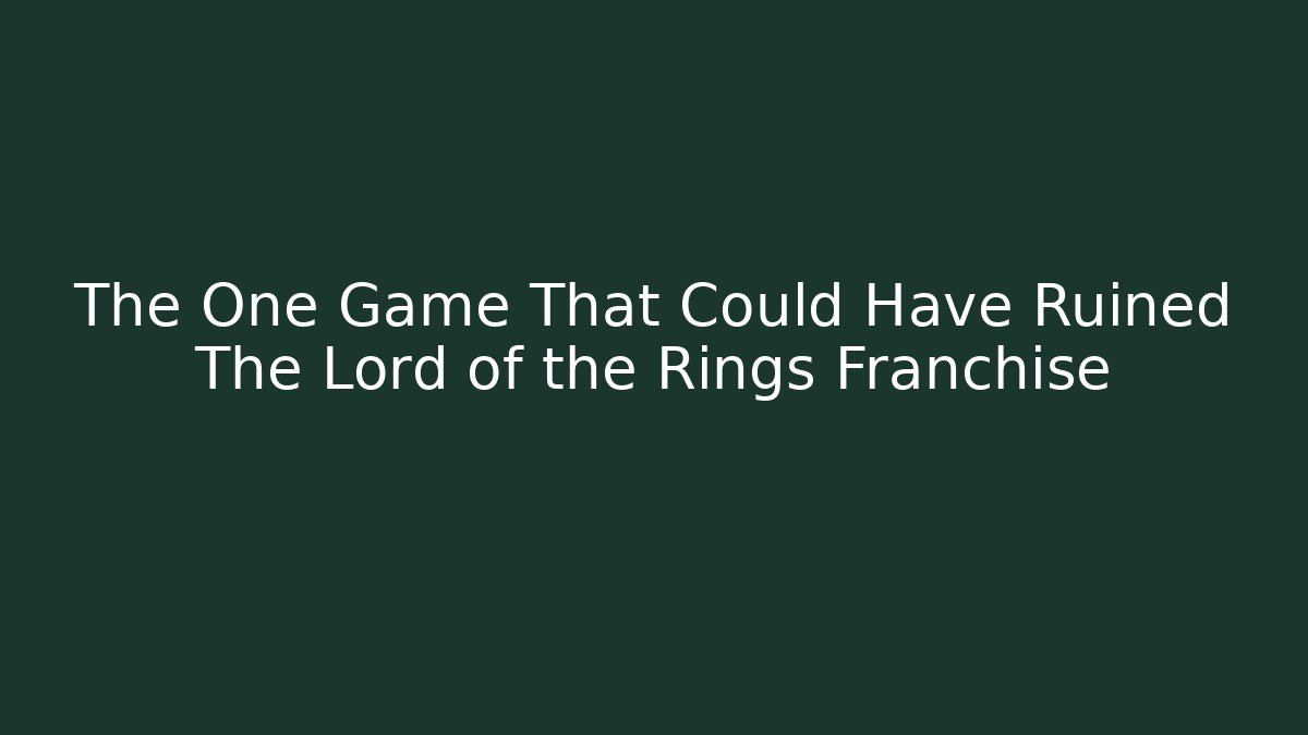 The One Game That Could Have Ruined The Lord of the Rings Franchise