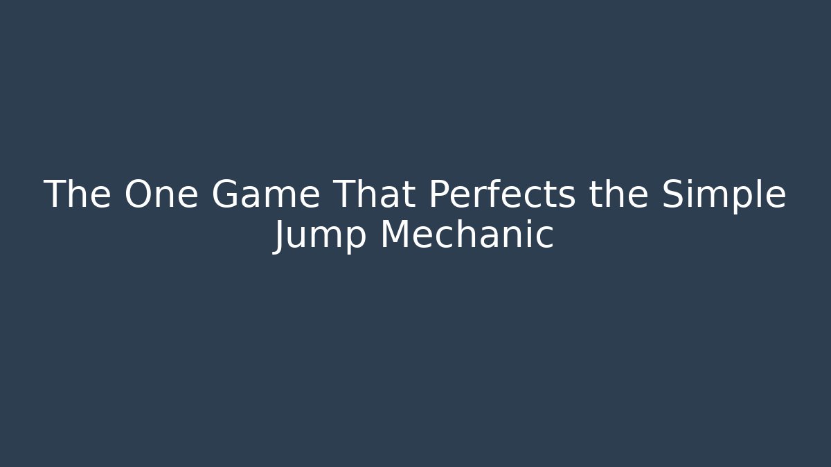 The One Game That Perfects the Simple Jump Mechanic