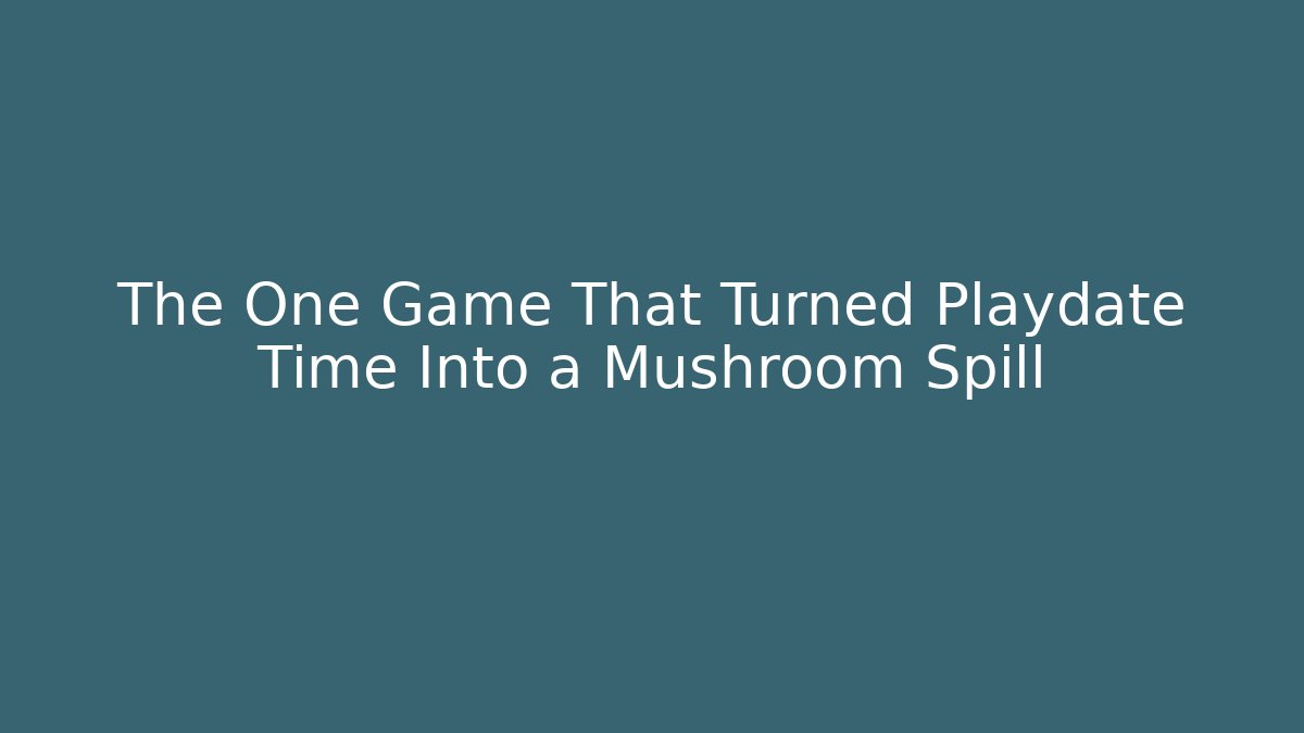 The One Game That Turned Playdate Time Into a Mushroom Spill