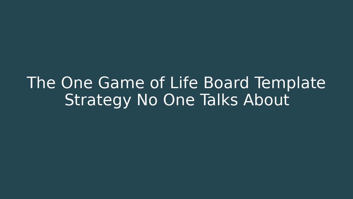 The One Game of Life Board Template Strategy No One Talks About