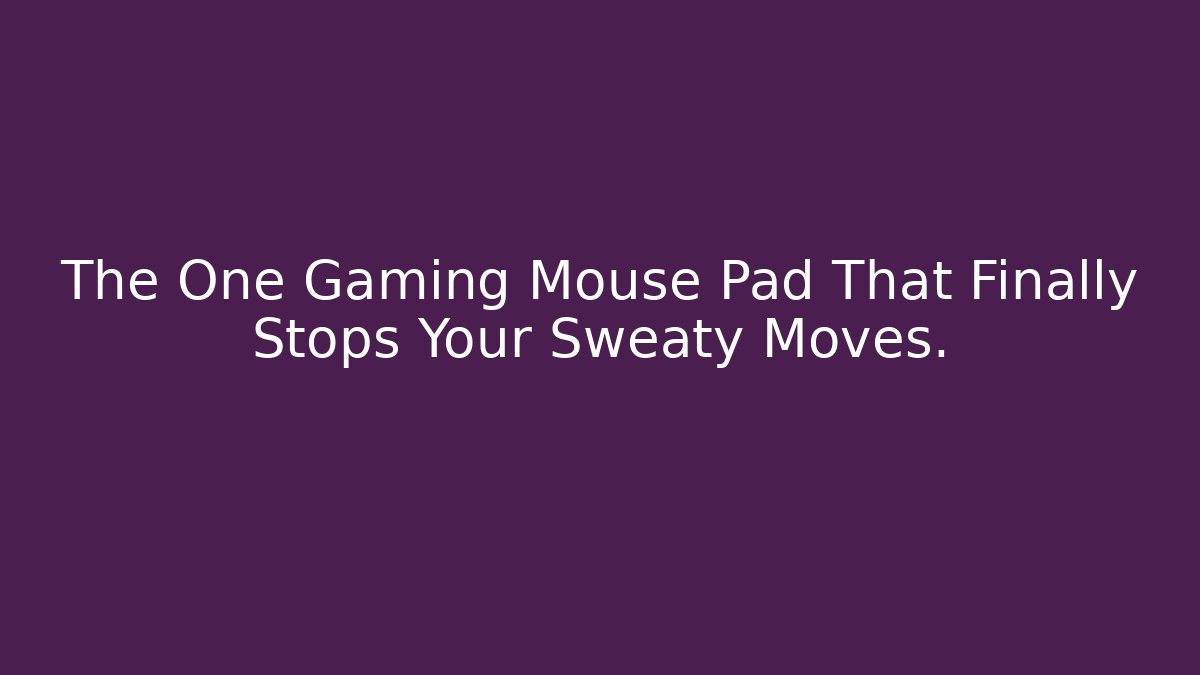 The One Gaming Mouse Pad That Finally Stops Your Sweaty Moves.