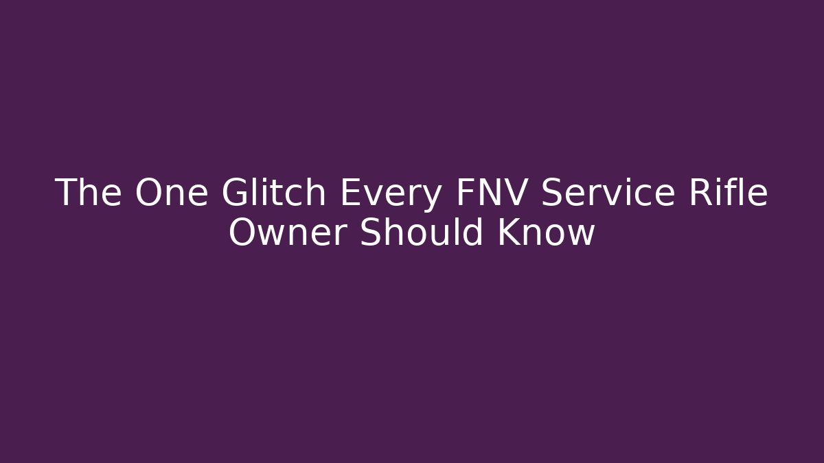 The One Glitch Every FNV Service Rifle Owner Should Know