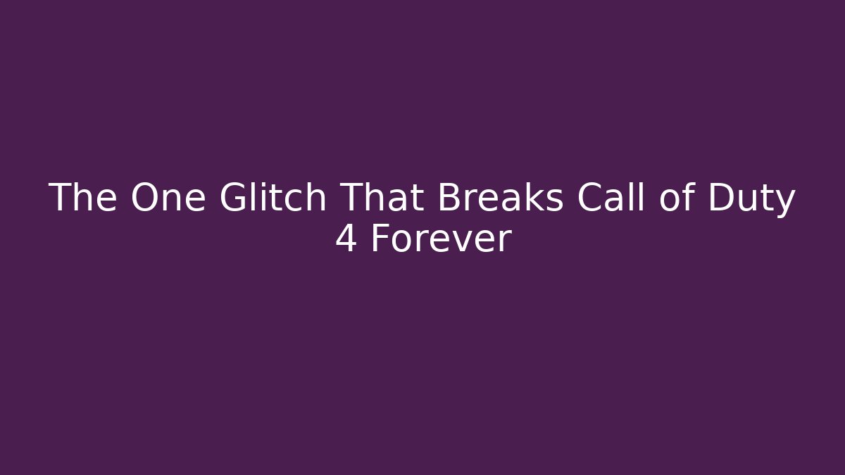 The One Glitch That Breaks Call of Duty 4 Forever