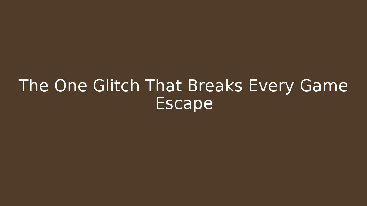 The One Glitch That Breaks Every Game Escape