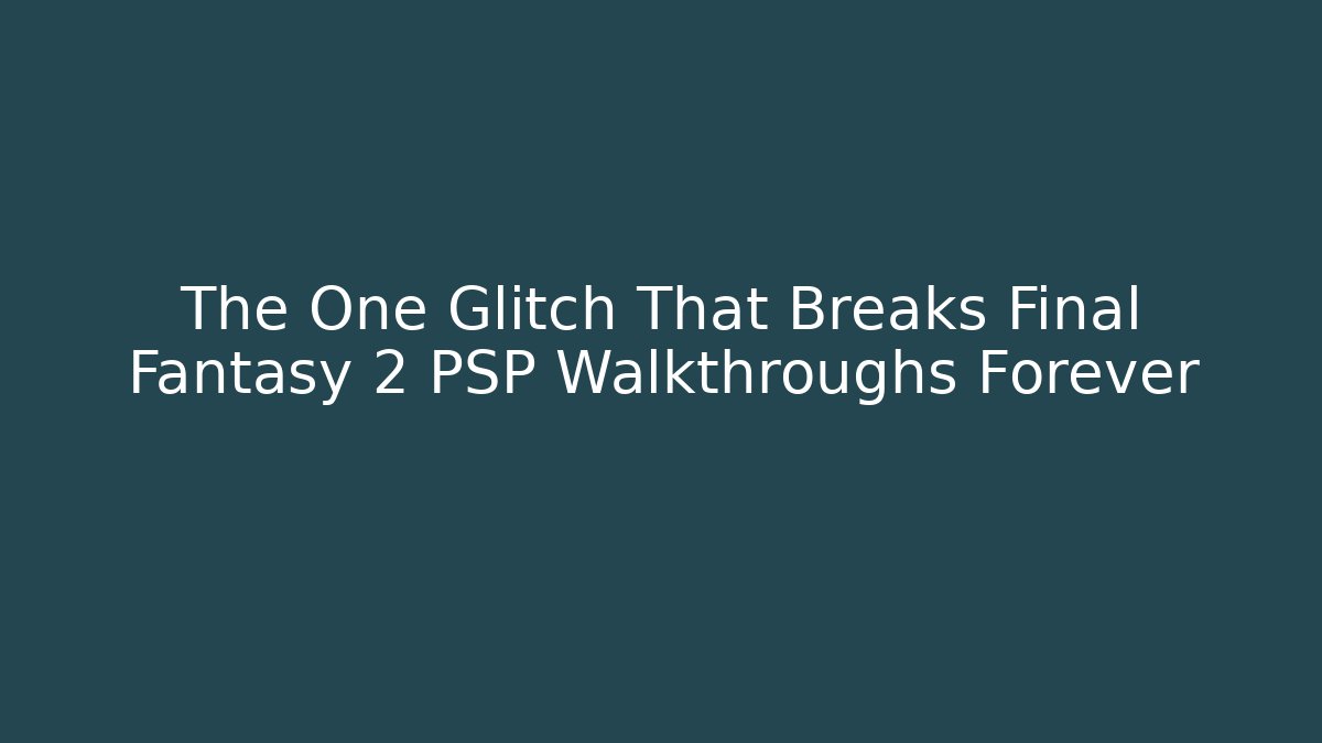The One Glitch That Breaks Final Fantasy 2 PSP Walkthroughs Forever