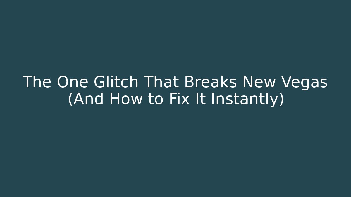The One Glitch That Breaks New Vegas (And How to Fix It Instantly)