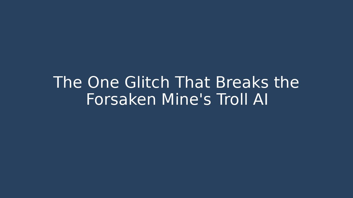 The One Glitch That Breaks the Forsaken Mine's Troll AI