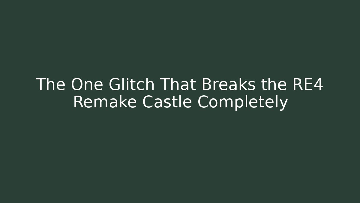 The One Glitch That Breaks the RE4 Remake Castle Completely