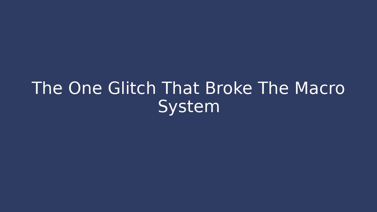 The One Glitch That Broke The Macro System - Create More Assets