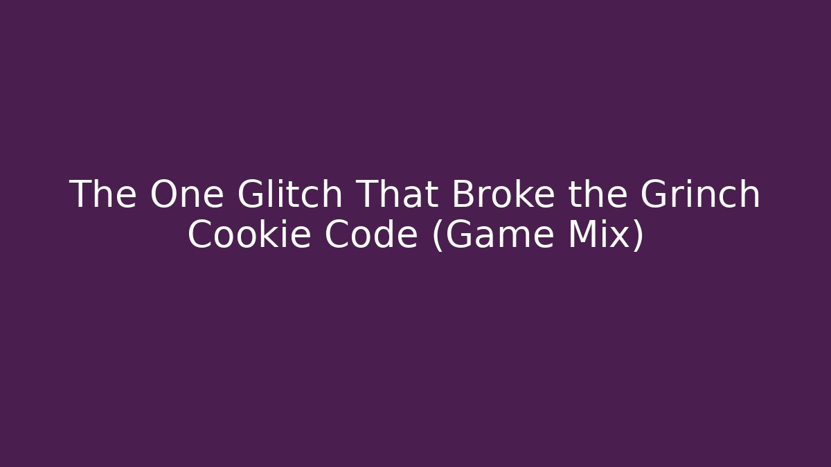 The One Glitch That Broke the Grinch Cookie Code (Game Mix)