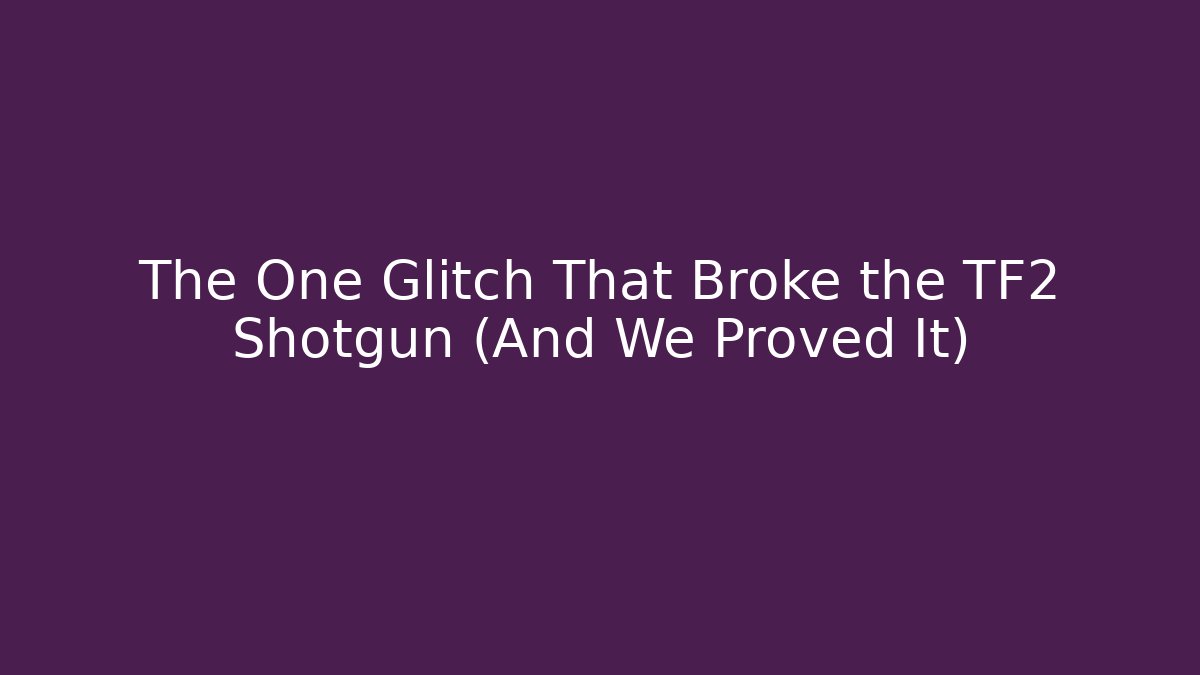 The One Glitch That Broke the TF2 Shotgun (And We Proved It)