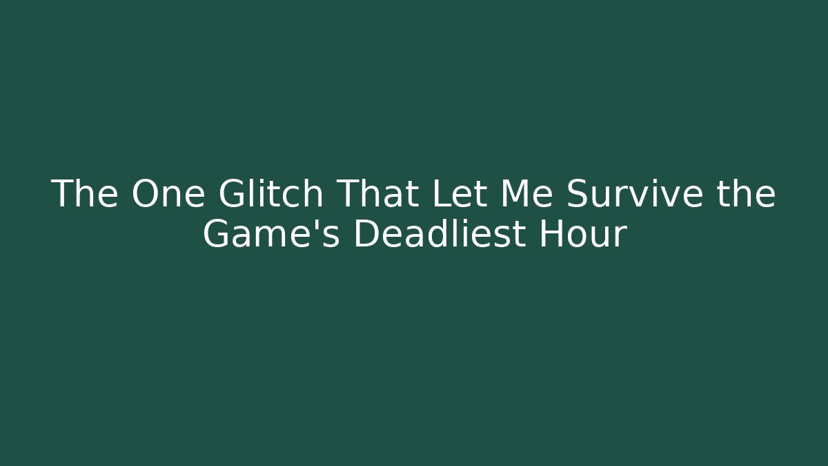 The One Glitch That Let Me Survive the Game's Deadliest Hour