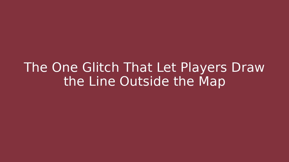 The One Glitch That Let Players Draw the Line Outside the Map