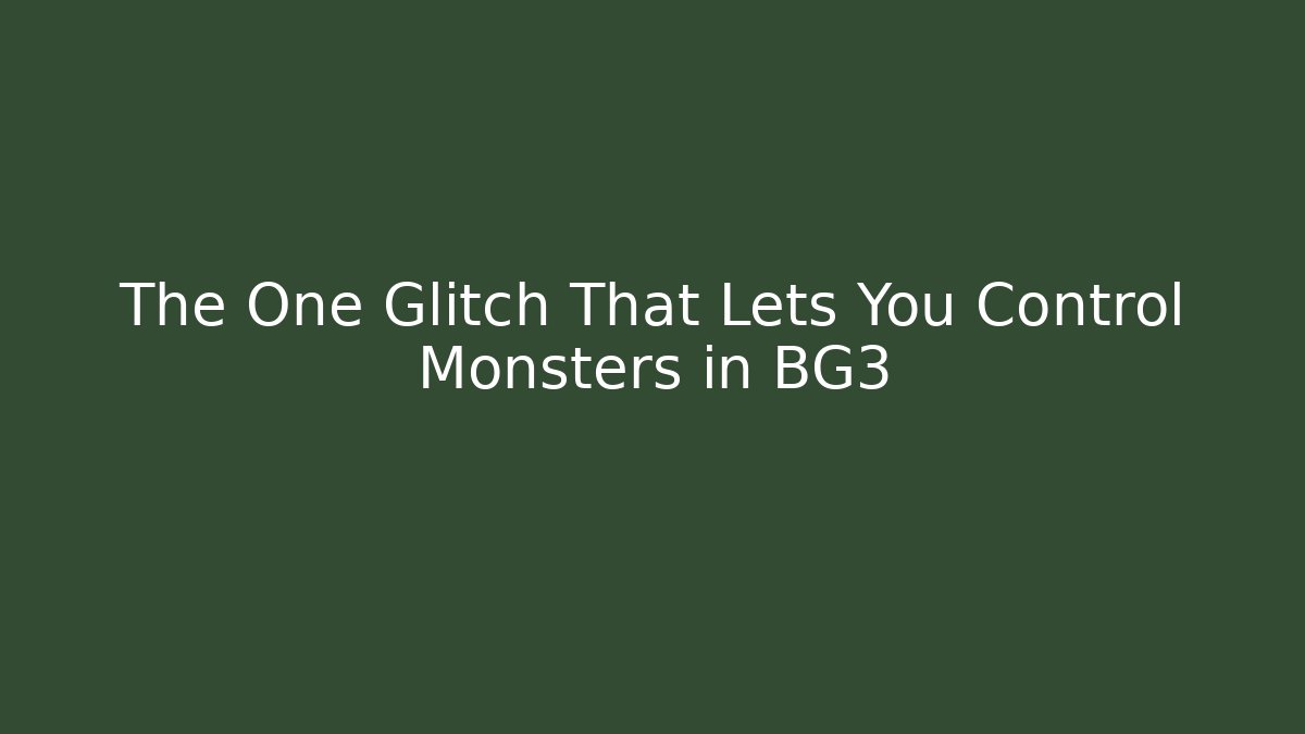 The One Glitch That Lets You Control Monsters in BG3