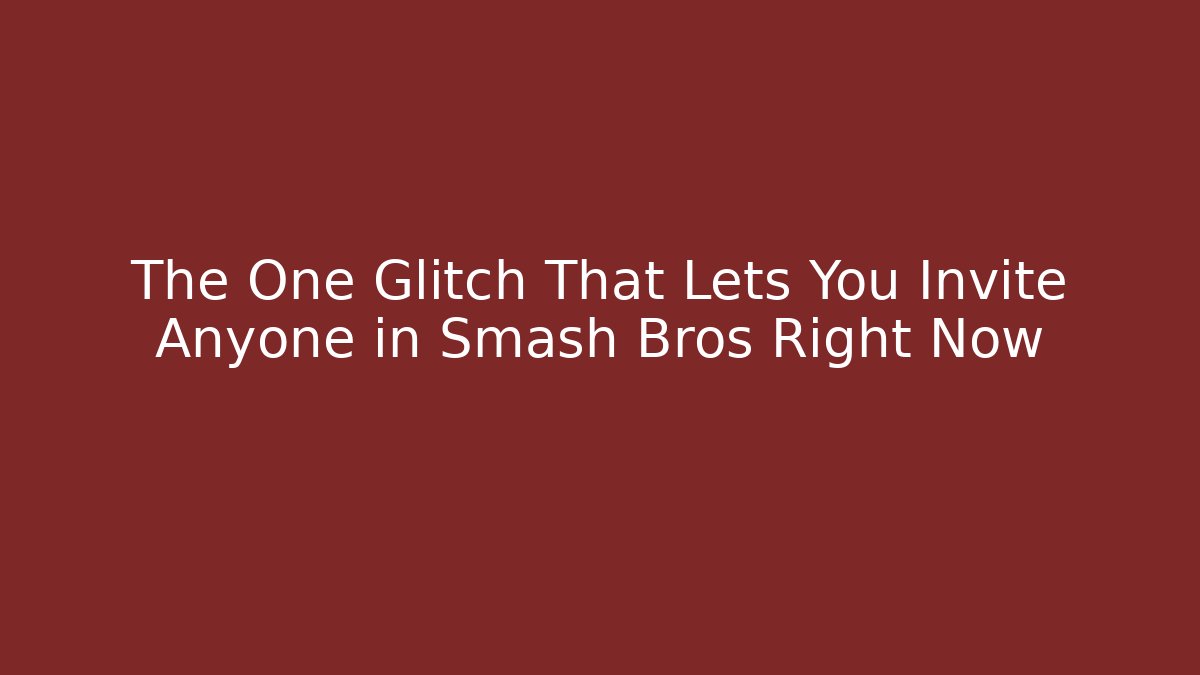 The One Glitch That Lets You Invite Anyone in Smash Bros Right Now