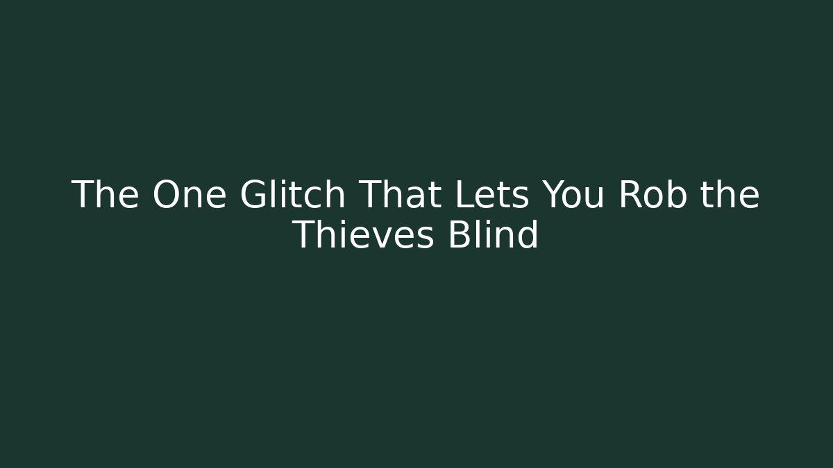The One Glitch That Lets You Rob the Thieves Blind - Create More Assets