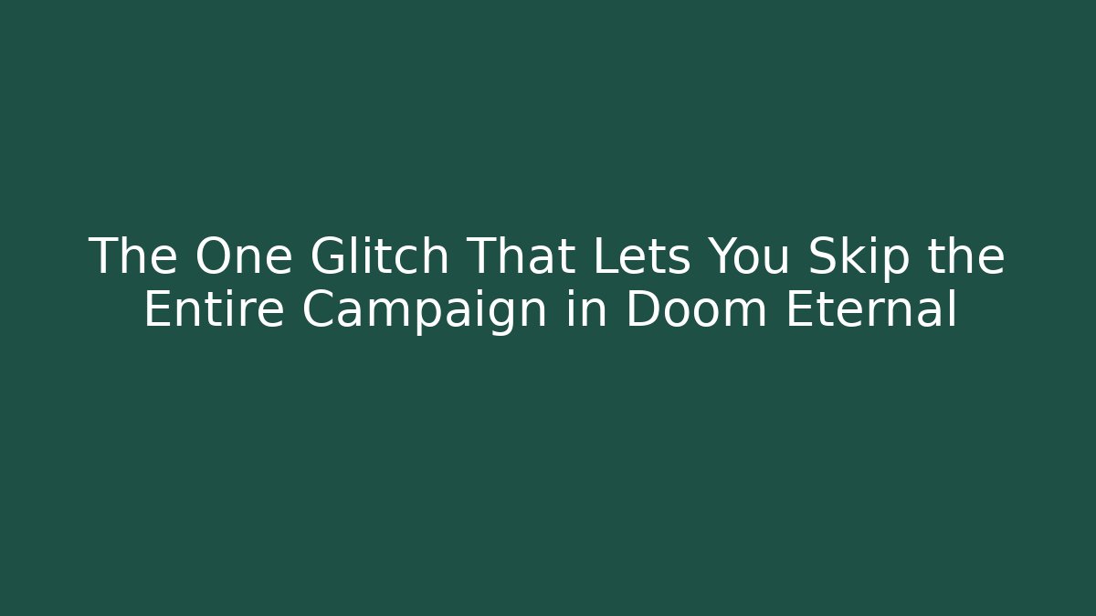 The One Glitch That Lets You Skip the Entire Campaign in Doom Eternal