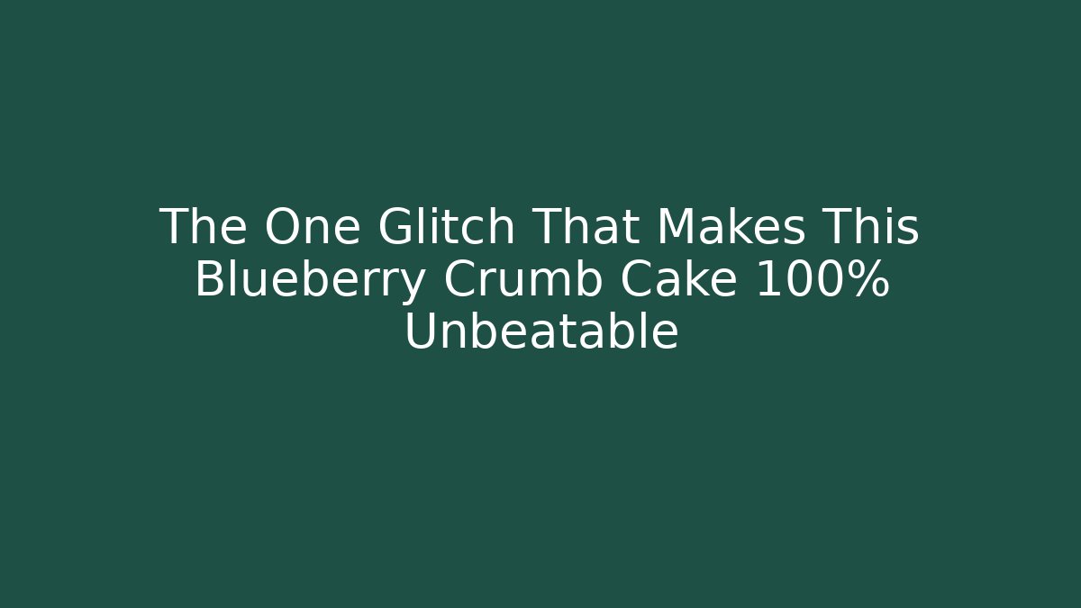 The One Glitch That Makes This Blueberry Crumb Cake 100% Unbeatable