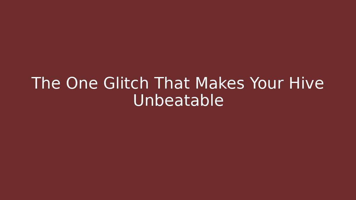 The One Glitch That Makes Your Hive Unbeatable - Create More Assets