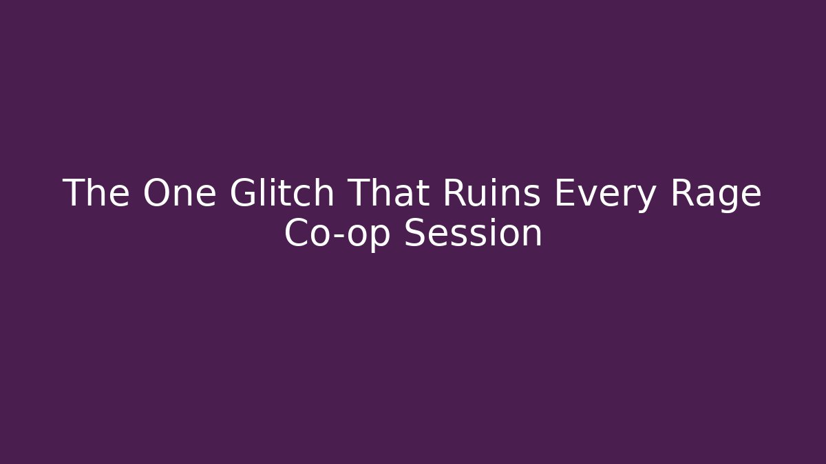 The One Glitch That Ruins Every Rage Co-op Session