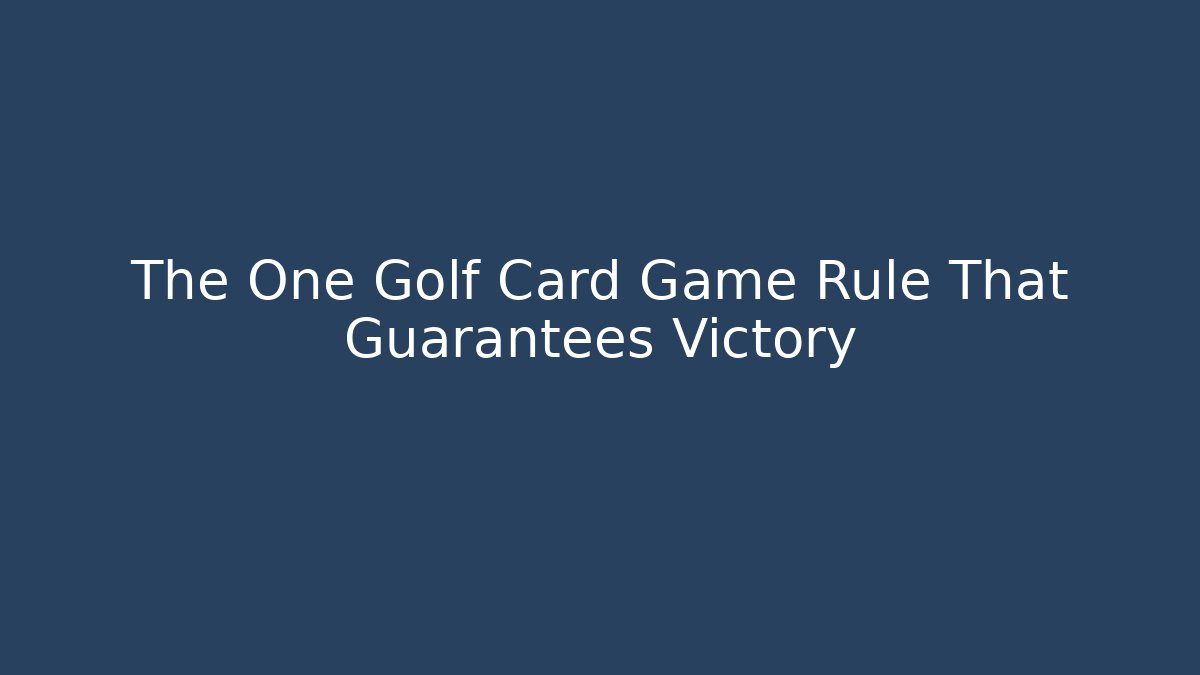 The One Golf Card Game Rule That Guarantees Victory