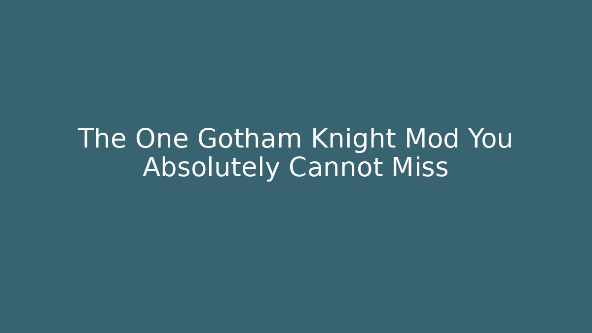 The One Gotham Knight Mod You Absolutely Cannot Miss - Create More Assets