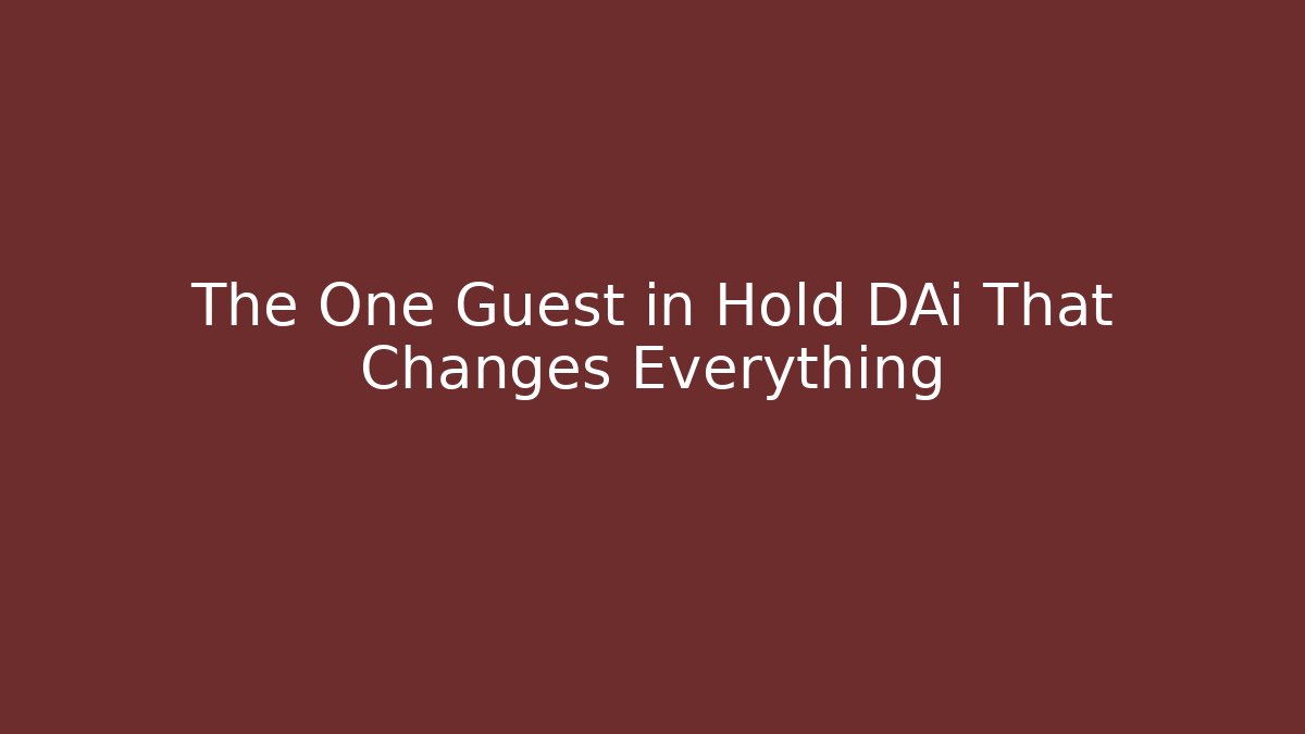 The One Guest in Hold DAi That Changes Everything