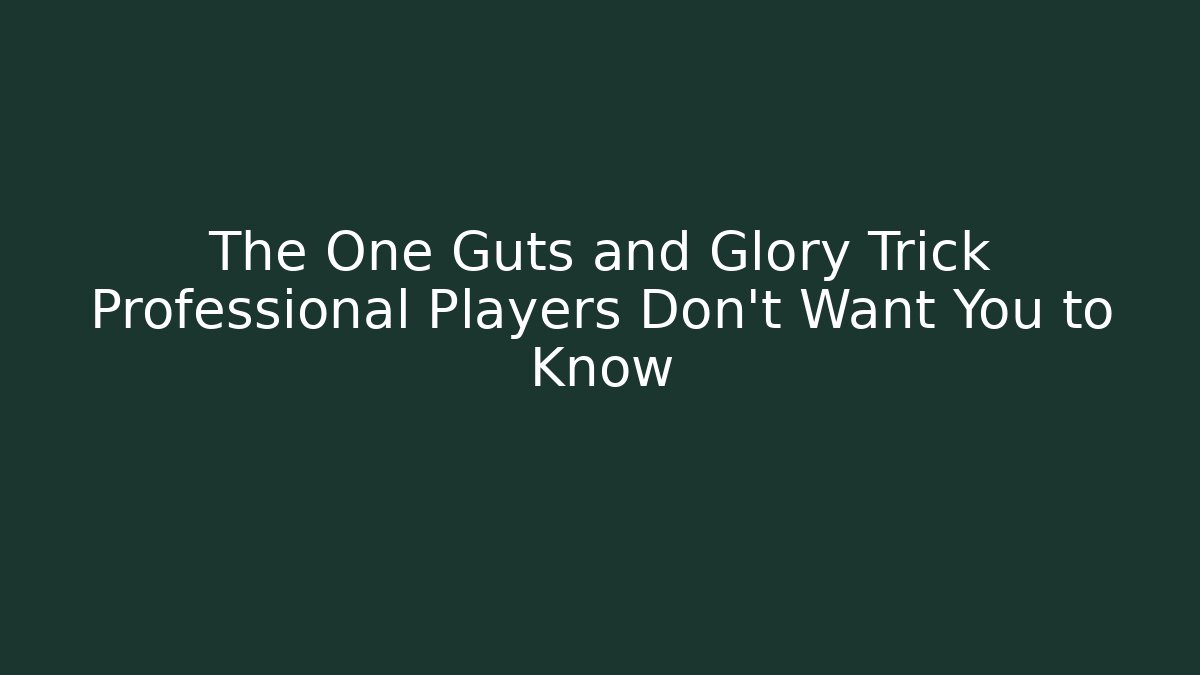 The One Guts and Glory Trick Professional Players Don't Want You to Know